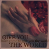 Give you the world
